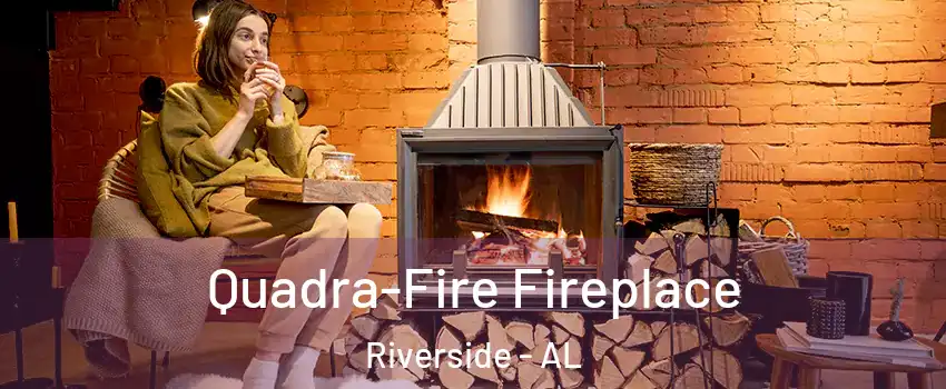 Quadra-Fire Fireplace Riverside - AL