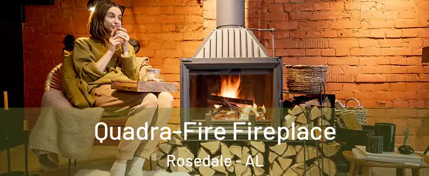 Quadra-Fire Fireplace Rosedale - AL