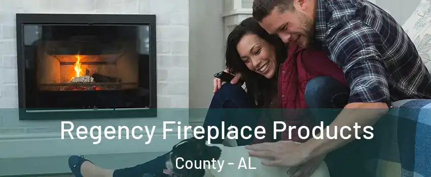 Regency Fireplace Products County - AL