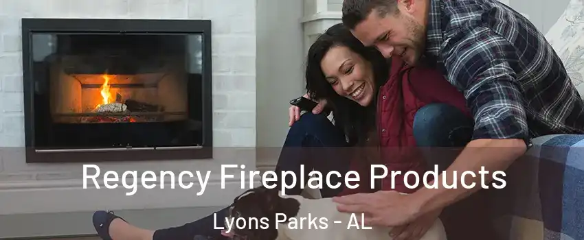 Regency Fireplace Products Lyons Parks - AL