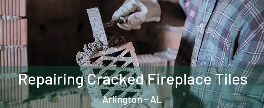 Repairing Cracked Fireplace Tiles Arlington - AL