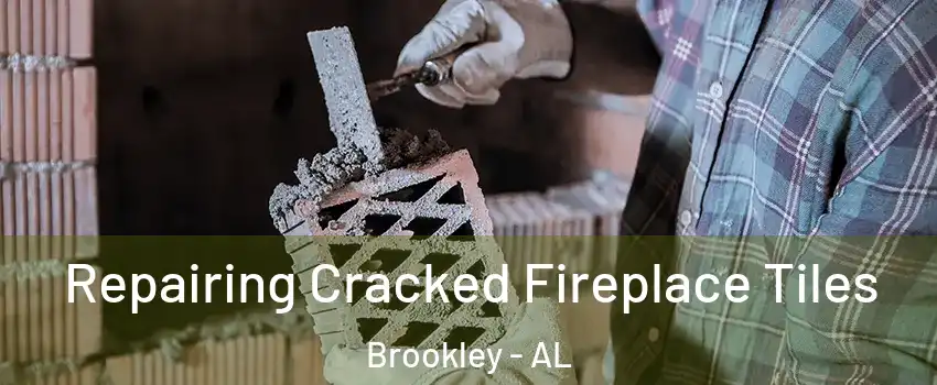 Repairing Cracked Fireplace Tiles Brookley - AL