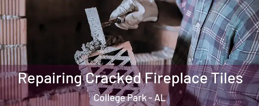 Repairing Cracked Fireplace Tiles College Park - AL