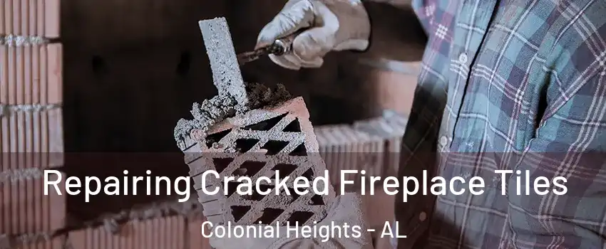 Repairing Cracked Fireplace Tiles Colonial Heights - AL