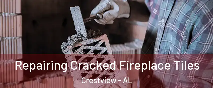 Repairing Cracked Fireplace Tiles Crestview - AL