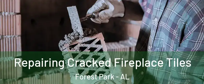 Repairing Cracked Fireplace Tiles Forest Park - AL
