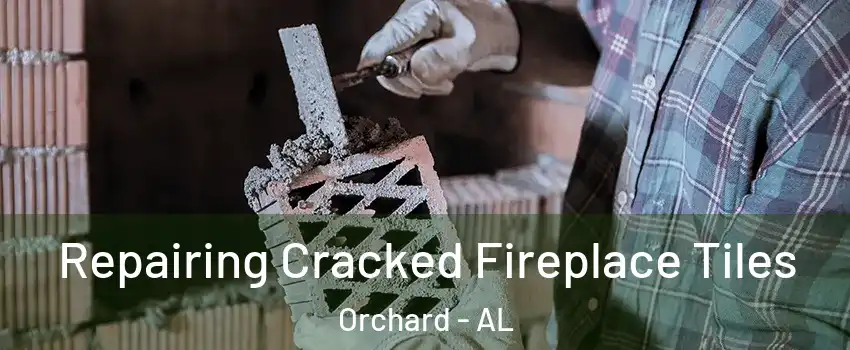 Repairing Cracked Fireplace Tiles Orchard - AL