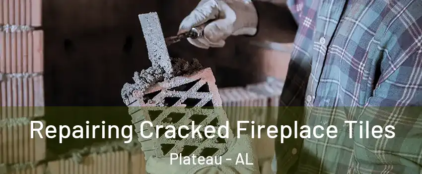 Repairing Cracked Fireplace Tiles Plateau - AL