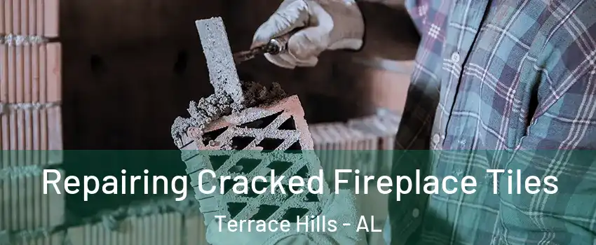 Repairing Cracked Fireplace Tiles Terrace Hills - AL