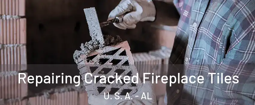 Repairing Cracked Fireplace Tiles U. S. A. - AL