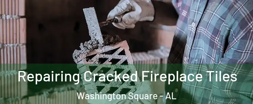 Repairing Cracked Fireplace Tiles Washington Square - AL