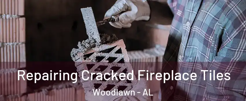 Repairing Cracked Fireplace Tiles Woodlawn - AL