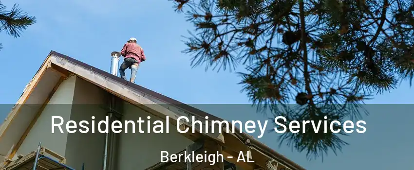 Residential Chimney Services Berkleigh - AL