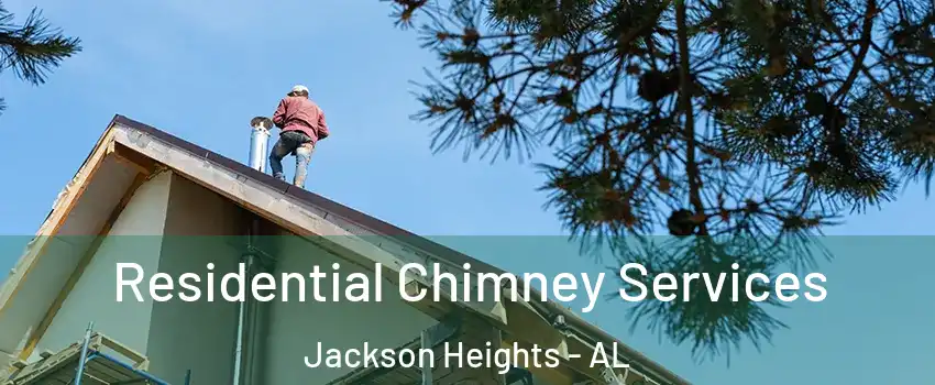 Residential Chimney Services Jackson Heights - AL