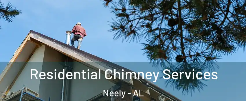 Residential Chimney Services Neely - AL