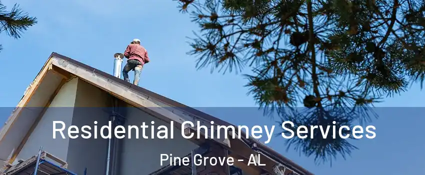 Residential Chimney Services Pine Grove - AL