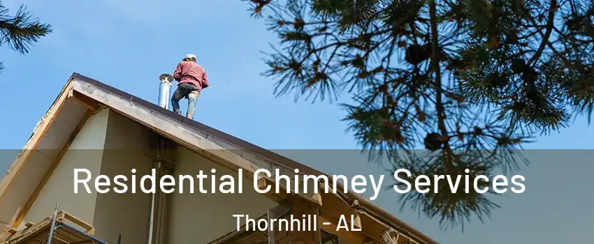 Residential Chimney Services Thornhill - AL