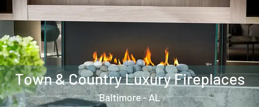 Town & Country Luxury Fireplaces Baltimore - AL