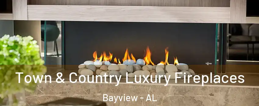 Town & Country Luxury Fireplaces Bayview - AL