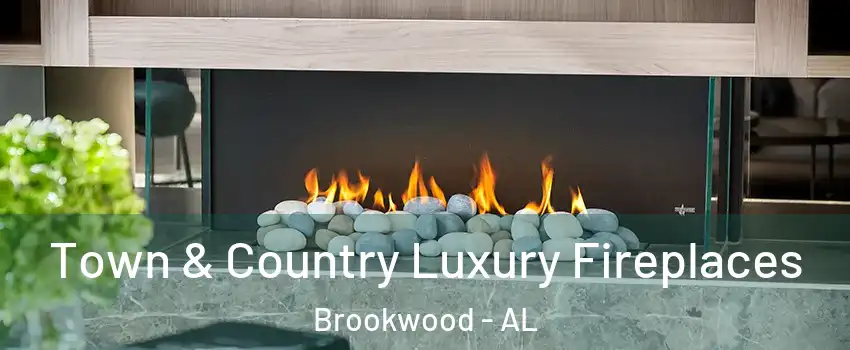 Town & Country Luxury Fireplaces Brookwood - AL