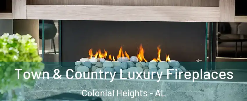 Town & Country Luxury Fireplaces Colonial Heights - AL