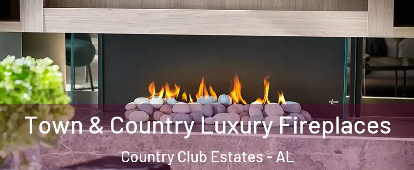 Town & Country Luxury Fireplaces Country Club Estates - AL