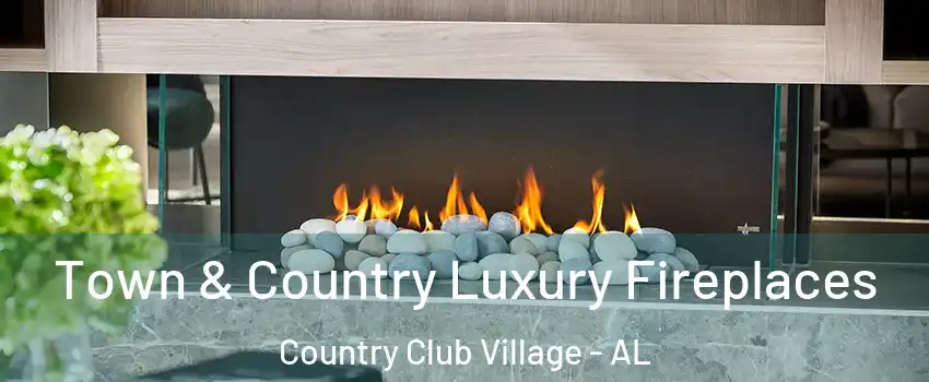 Town & Country Luxury Fireplaces Country Club Village - AL