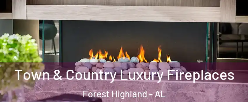 Town & Country Luxury Fireplaces Forest Highland - AL