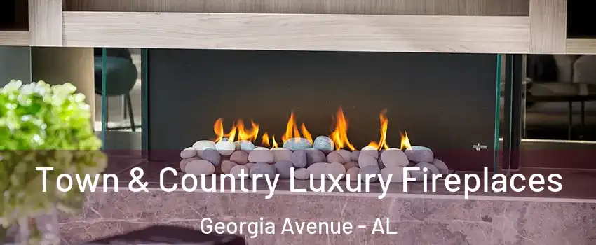 Town & Country Luxury Fireplaces Georgia Avenue - AL
