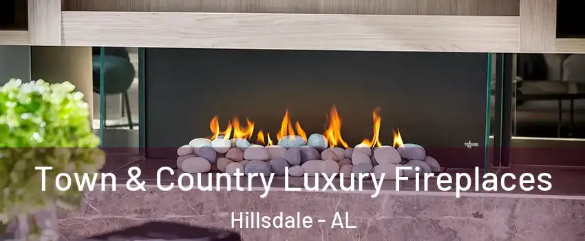 Town & Country Luxury Fireplaces Hillsdale - AL