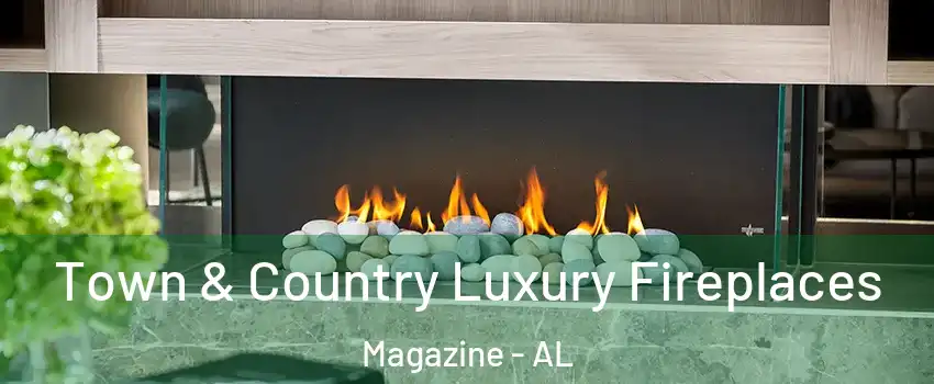 Town & Country Luxury Fireplaces Magazine - AL