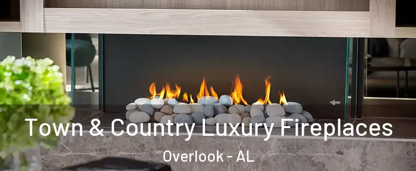 Town & Country Luxury Fireplaces Overlook - AL