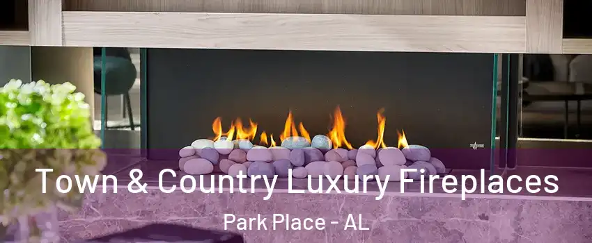 Town & Country Luxury Fireplaces Park Place - AL