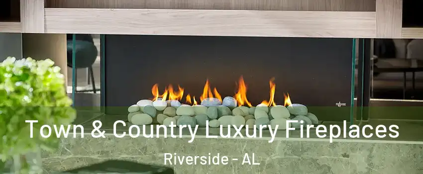 Town & Country Luxury Fireplaces Riverside - AL