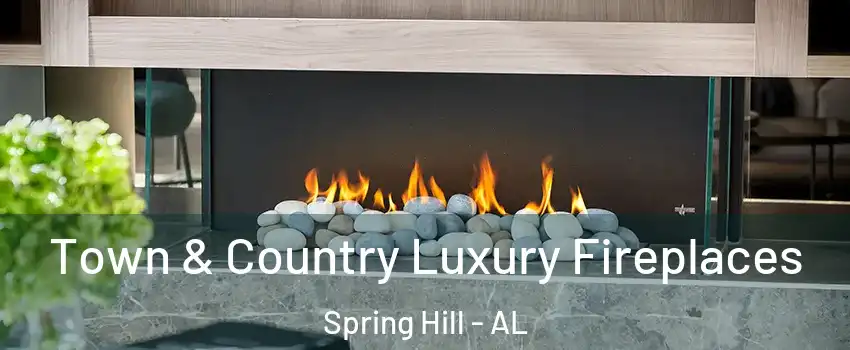 Town & Country Luxury Fireplaces Spring Hill - AL