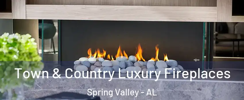 Town & Country Luxury Fireplaces Spring Valley - AL