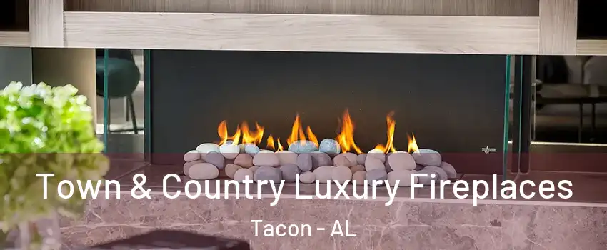Town & Country Luxury Fireplaces Tacon - AL