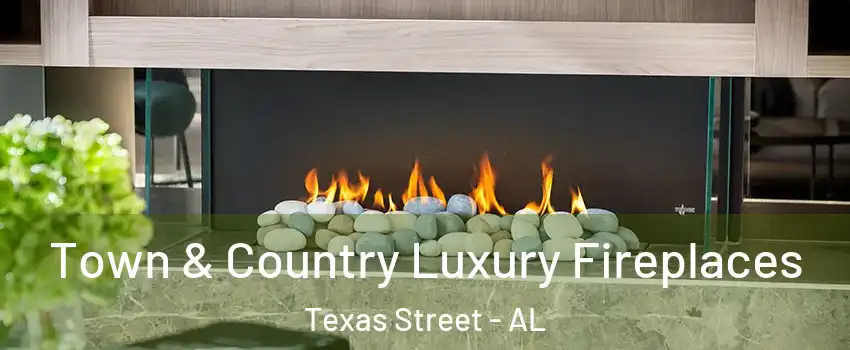 Town & Country Luxury Fireplaces Texas Street - AL
