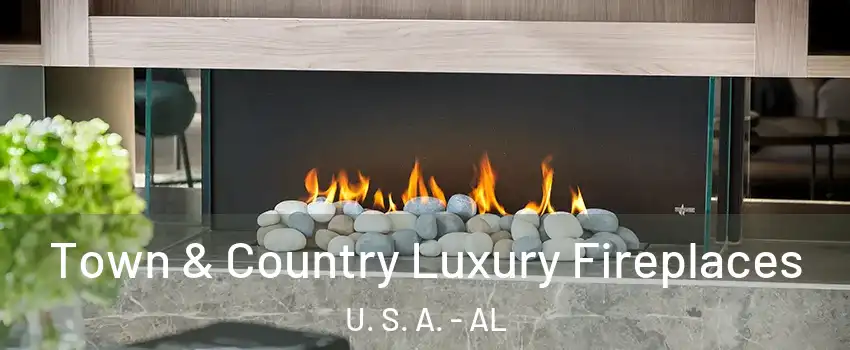 Town & Country Luxury Fireplaces U. S. A. - AL