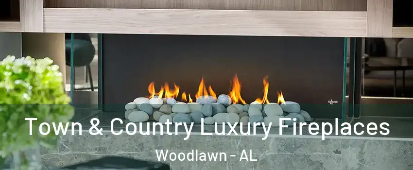 Town & Country Luxury Fireplaces Woodlawn - AL