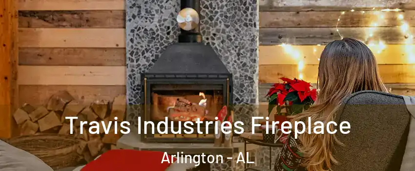 Travis Industries Fireplace Arlington - AL