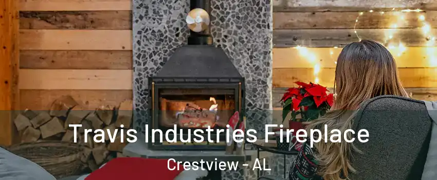 Travis Industries Fireplace Crestview - AL