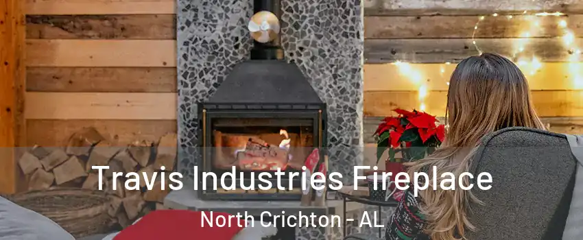 Travis Industries Fireplace North Crichton - AL