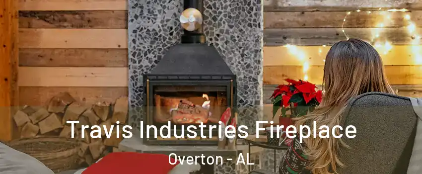 Travis Industries Fireplace Overton - AL
