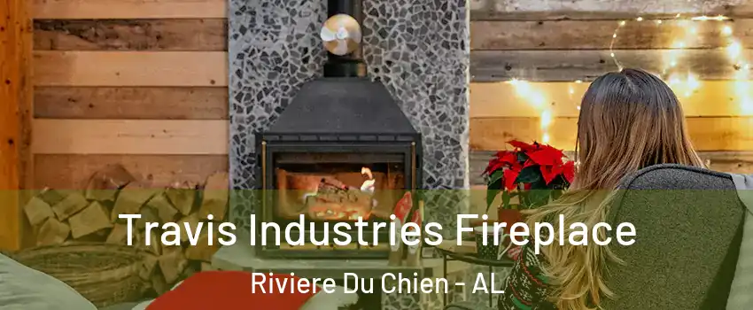 Travis Industries Fireplace Riviere Du Chien - AL