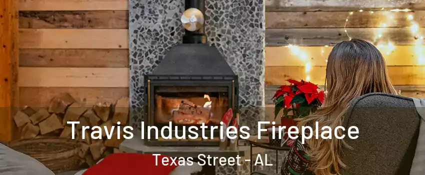 Travis Industries Fireplace Texas Street - AL
