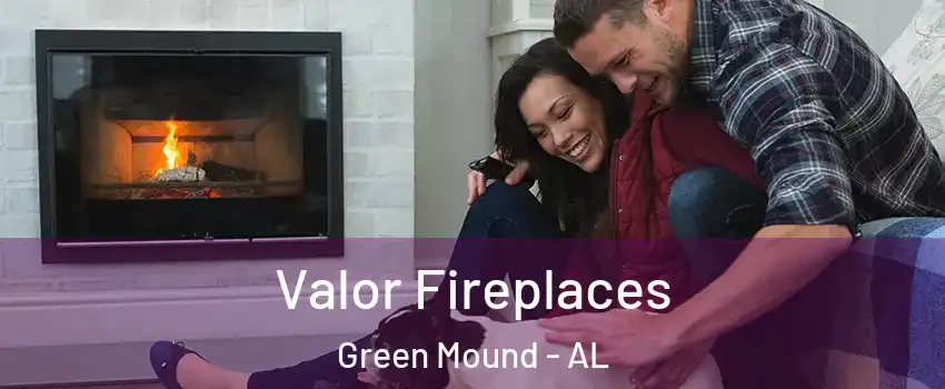 Valor Fireplaces Green Mound - AL