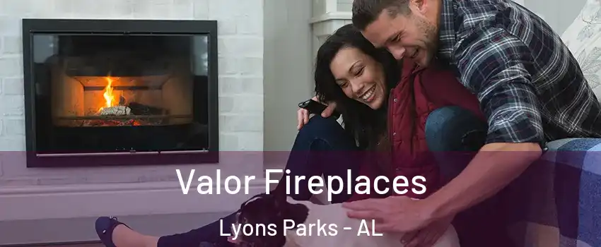 Valor Fireplaces Lyons Parks - AL