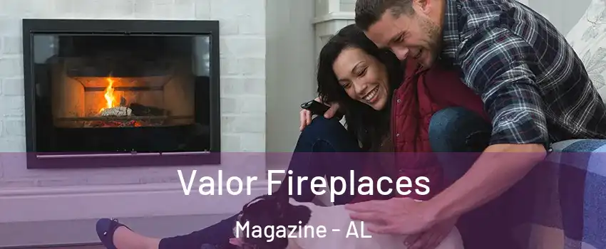 Valor Fireplaces Magazine - AL