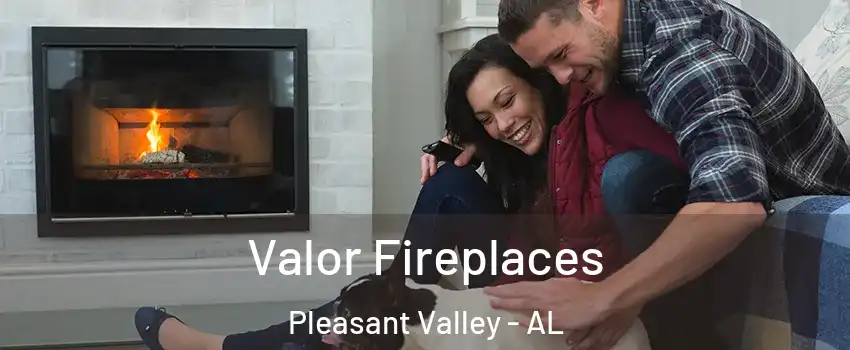 Valor Fireplaces Pleasant Valley - AL